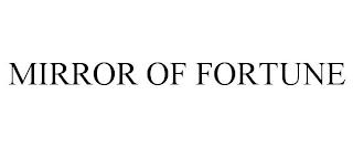 MIRROR OF FORTUNE trademark