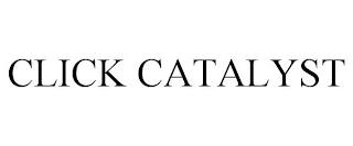 CLICK CATALYST trademark