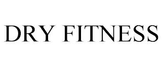 DRY FITNESS trademark