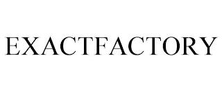 EXACTFACTORY trademark