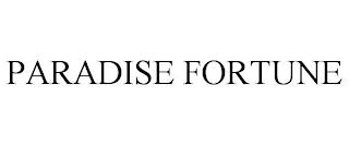 PARADISE FORTUNE trademark