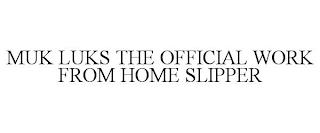 MUK LUKS THE OFFICIAL WORK FROM HOME SLIPPER trademark