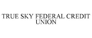 TRUE SKY FEDERAL CREDIT UNION trademark