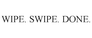 WIPE. SWIPE. DONE. trademark