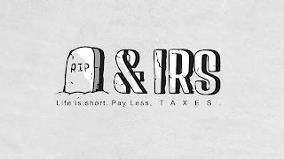 RIP & IRS LIFE IS SHORT. PAY LESS, TAXES. trademark