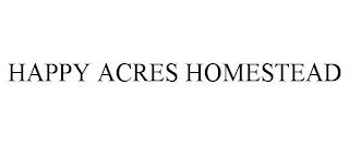 HAPPY ACRES HOMESTEAD trademark