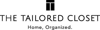 T THE TAILORED CLOSET HOME, ORGANIZED. trademark