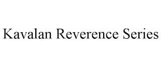 KAVALAN REVERENCE SERIES trademark