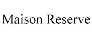 MAISON RESERVE trademark