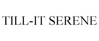 TILL-IT SERENE trademark