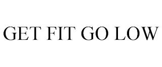 GET FIT GO LOW trademark