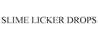 SLIME LICKER DROPS trademark