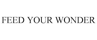 FEED YOUR WONDER trademark