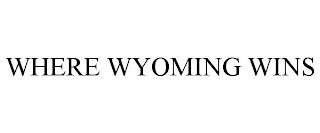 WHERE WYOMING WINS trademark