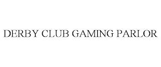 DERBY CLUB GAMING PARLOR trademark