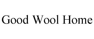 GOOD WOOL HOME trademark