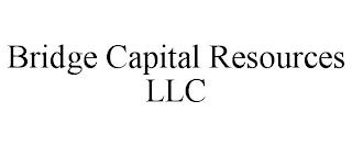 BRIDGE CAPITAL RESOURCES LLC trademark