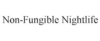 NON-FUNGIBLE NIGHTLIFE trademark