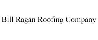 BILL RAGAN ROOFING COMPANY trademark