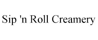 SIP 'N ROLL CREAMERY trademark