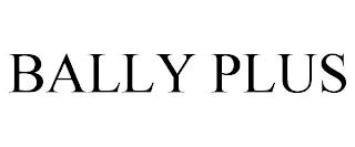 BALLY PLUS trademark