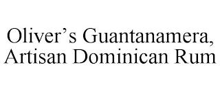 OLIVER'S GUANTANAMERA, ARTISAN DOMINICAN RUM trademark