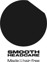 SMOOTH HEADCARE MADE FOR THE HAIR-FREE trademark