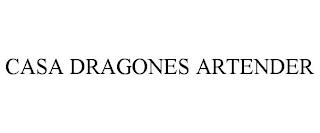 CASA DRAGONES ARTENDER trademark