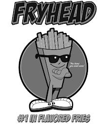 FRYHEAD "YOUKNOW YOU WANT SOME" T T #1 IN FLAVORED FRIES trademark