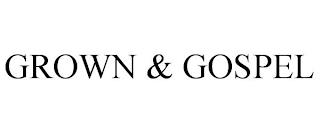 GROWN & GOSPEL trademark