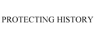 PROTECTING HISTORY trademark