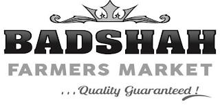 BADSHAH FARMERS MARKET . . . QUALITY GUARANTEED! trademark