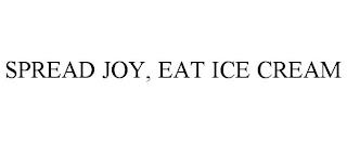 SPREAD JOY, EAT ICE CREAM trademark