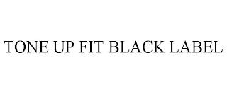 TONE UP FIT BLACK LABEL trademark