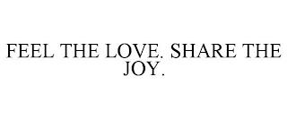 FEEL THE LOVE. SHARE THE JOY. trademark