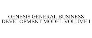 GENESIS GENERAL BUSINESS DEVELOPMENT MODEL VOLUME I trademark