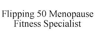 FLIPPING 50 MENOPAUSE FITNESS SPECIALIST trademark