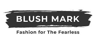 BLUSH MARK FASHION FOR THE FEARLESS trademark