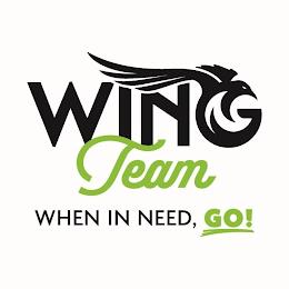 WING TEAM WHEN IN NEED, GO! trademark