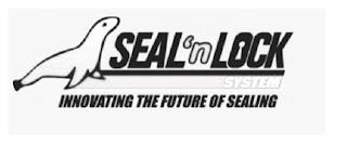 SEAL 'N LOCK SYSTEM INNOVATING THE FUTURE OF SEALING trademark