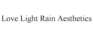 LOVE LIGHT RAIN AESTHETICS trademark