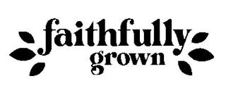 FAITHFULLY GROWN trademark