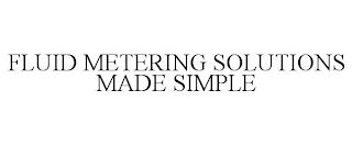 FLUID METERING SOLUTIONS MADE SIMPLE trademark