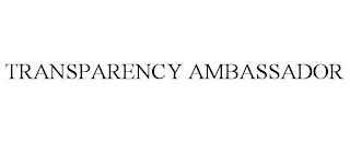 TRANSPARENCY AMBASSADOR trademark