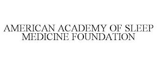 AMERICAN ACADEMY OF SLEEP MEDICINE FOUNDATION trademark