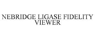 NEBRIDGE LIGASE FIDELITY VIEWER trademark