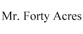 MR. FORTY ACRES trademark