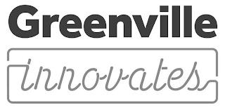 GREENVILLE INNOVATES trademark