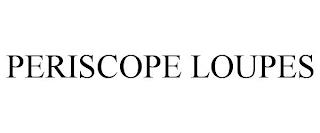 PERISCOPE LOUPES trademark