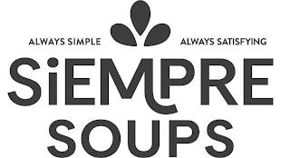 ALWAYS SIMPLE ALWAYS SATISFYING SIEMPRE SOUPS trademark